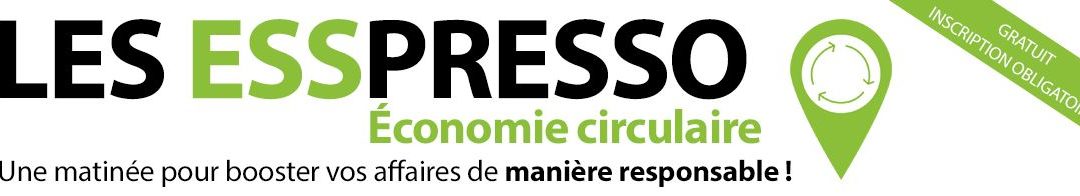 RDV | ESSPRESSO Economie Circulaire: le RDV des pros !